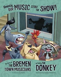 Honestly, Our Music Stole the Show!: Story of Bremen Town Musicians as Told by Donkey