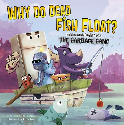 Why Do Dead Fish Float?: Learning about Matter with the Garbage Gang