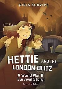 Hettie and the London Blitz: A World War II Survival Story