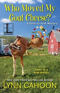 Who Moved My Goat Cheese? (Farm-to-Fork Mystery Series #1)
