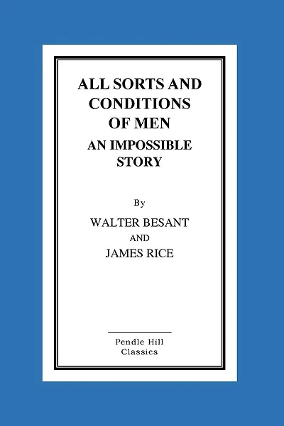 All Sorts And Conditions Of Men An Impossible Story
