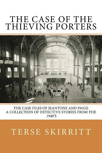 The Case of the Thieving Porters: The Case Files of JeAntone and Paige A Collection of Detective Stories from the 1940's