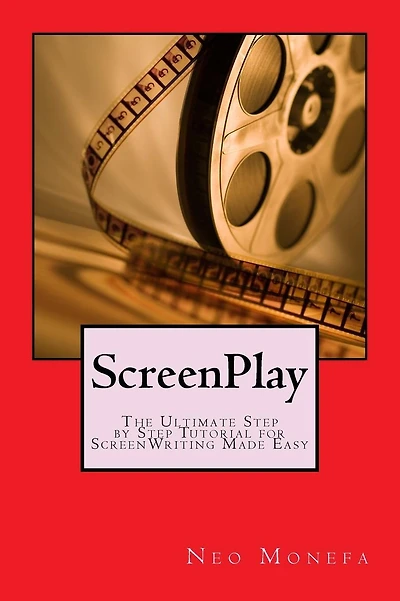 ScreenPlay: The Ultimate Step by Step Tutorial for ScreenWriting Made Easy