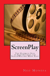 ScreenPlay: The Ultimate Step by Step Tutorial for ScreenWriting Made Easy