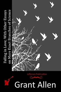 Falling Love: With Other Essays On More Exact Branches of Science