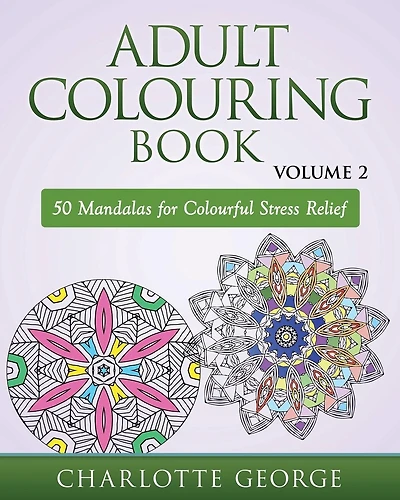Adult Colouring Book - Volume 2: 50 Mandalas to Colour for Pure Pleasure and Enjoyment