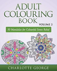 Adult Colouring Book - Volume 2: 50 Mandalas to Colour for Pure Pleasure and Enjoyment