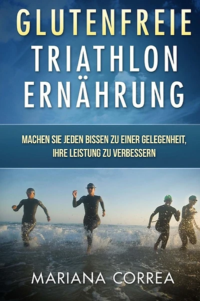 Glutenfreie TRIATHLON ERNAHRUNG: Machen Sie jeden Bissen zu einer Gelegenheit, Ihre Leistung zu verbessern