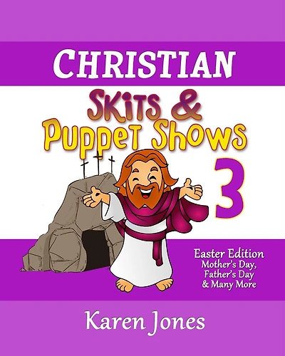 Christian Skits & Puppet Shows 3: Easter Edition - Mother's Day, Father's Day, and Many More