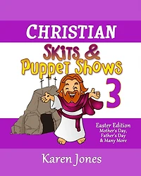 Christian Skits & Puppet Shows 3: Easter Edition - Mother's Day, Father's Day, and Many More