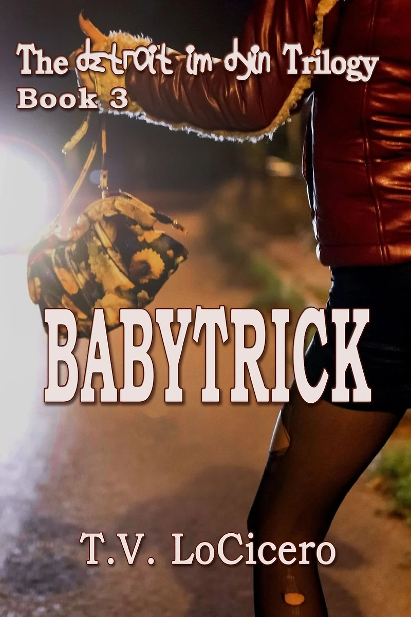 Babytrick (The detroit im dyin Trilogy, Book 3)