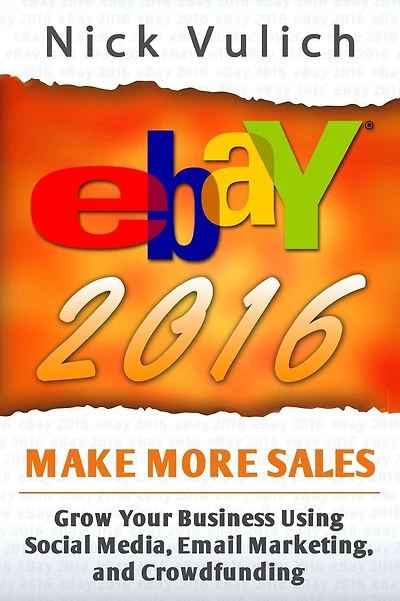 eBay 2016: Grow Your Business Using Social Media, Email Marketing, and Crowdfundi