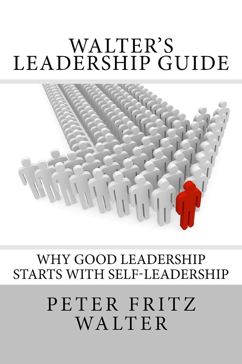 Walter's Leadership Guide: Why Good Leadership Starts With Self-Leadership
