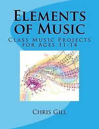 Elements of Music: Class Music Projects for Ages 11-14