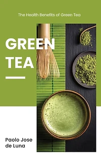 Green Tea: The Health Benefits of Green Tea