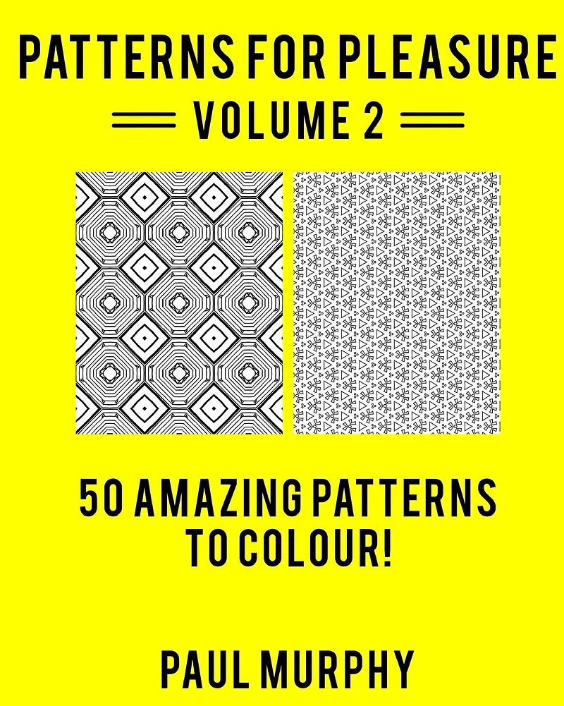 Patterns For Pleasure Colouring Book Volume 2: 50 Incredible Patterns To Help You Relax And Get Inspired