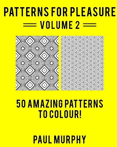 Patterns For Pleasure Colouring Book Volume 2: 50 Incredible Patterns To Help You Relax And Get Inspired