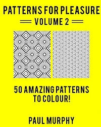 Patterns For Pleasure Colouring Book Volume 2: 50 Incredible Patterns To Help You Relax And Get Inspired