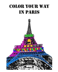 Color Your Way in Paris: A Coloring Book of Amazing Places Real and Imagined