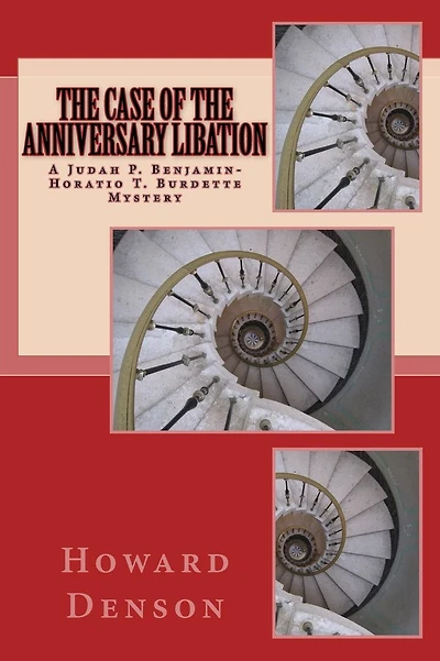 The Case of the Anniversary Libation: A Judah P. Benjamin-Horatio T. Burdette Mystery