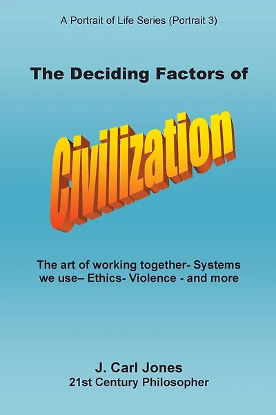 The Deciding Factors of Civilization [LARGE PRINT]: The art of working together - Systems we use - Ethics - Violence - and more