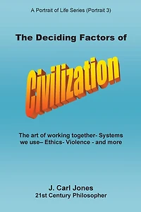 The Deciding Factors of Civilization [LARGE PRINT]: The art of working together - Systems we use - Ethics - Violence - and more