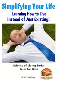 Simplifying Your Life - Learning How to Live Instead of Just Existing!