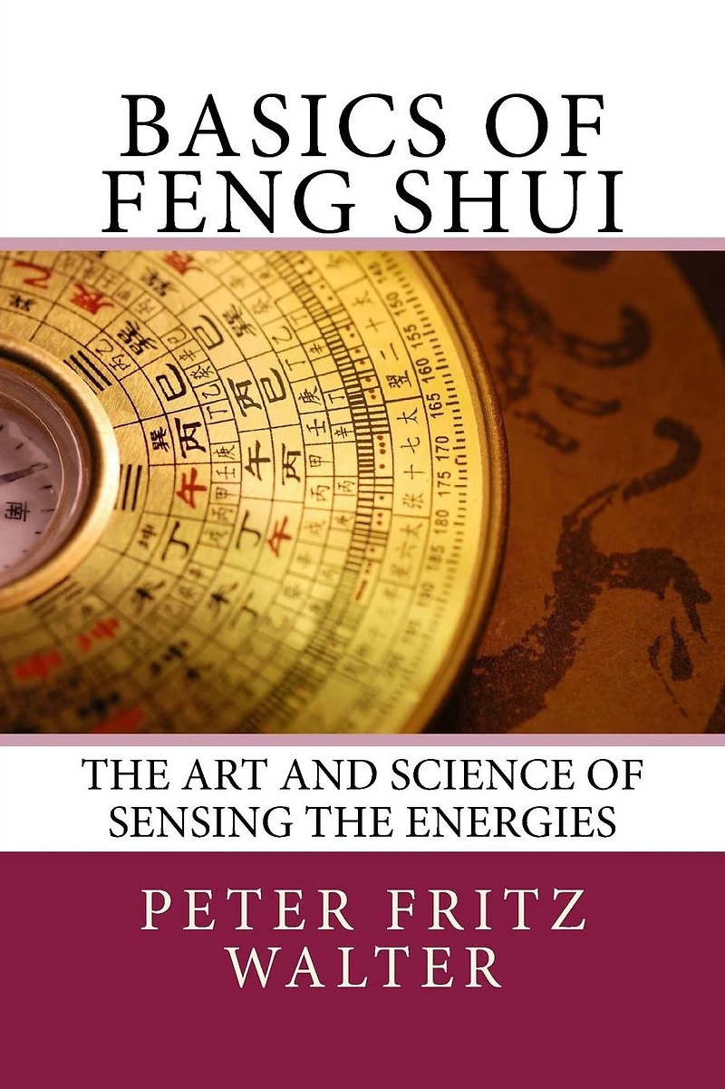 Basics of Feng Shui: The Art and Science of Sensing the Energies