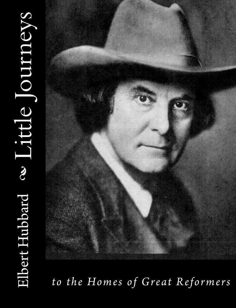 Little Journeys: to the Homes of Great Reformers