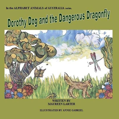 Dorothy Dog and the Dangerous Dragonfly: Alphabet Animals of Australia