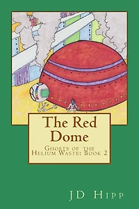 The Red Dome: Ghosts of the Helium Waste: Book 2