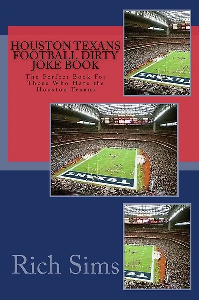Houston Texans Football Dirty Joke Book: The Perfect Book For Those Who Hate the Houston Texans
