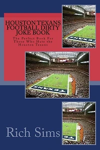 Houston Texans Football Dirty Joke Book: The Perfect Book For Those Who Hate the Houston Texans