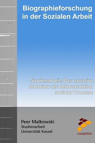 Biographieforschung in der Sozialen Arbeit: Studienarbeit: Das narrative Interview als Rekonstruktion sozialer Prozesse