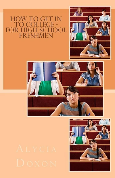 How to Get in to College - For High School Freshmen