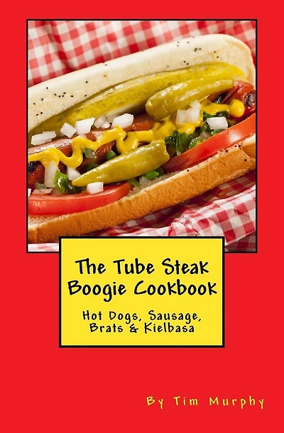 The Tube Steak Boogie Cookbook