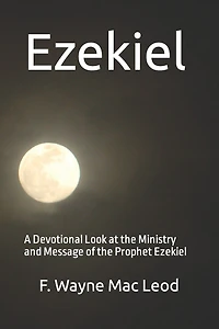 Ezekiel: A Devotional Look at the Ministry and Message of the Prophet Ezekiel