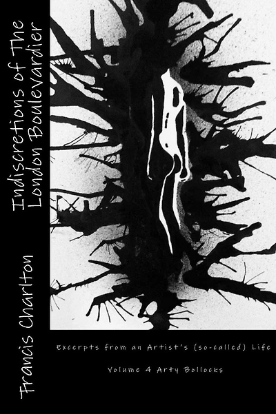 Indiscretions of The London Boulevardier: Excerpts from an Artist's (so-called) Life