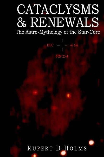 Cataclysms & Renewals: The Astro-Mythology of the Star-Core