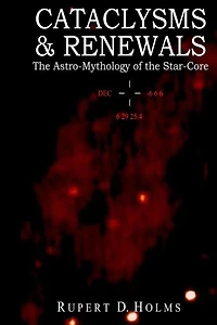 Cataclysms & Renewals: The Astro-Mythology of the Star-Core