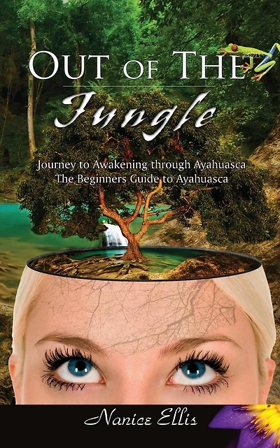 Out of The Jungle: The Beginners Guide to Ayahuasca