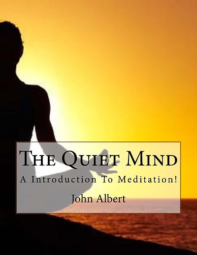 The Quiet Mind: A Introduction To Meditation!