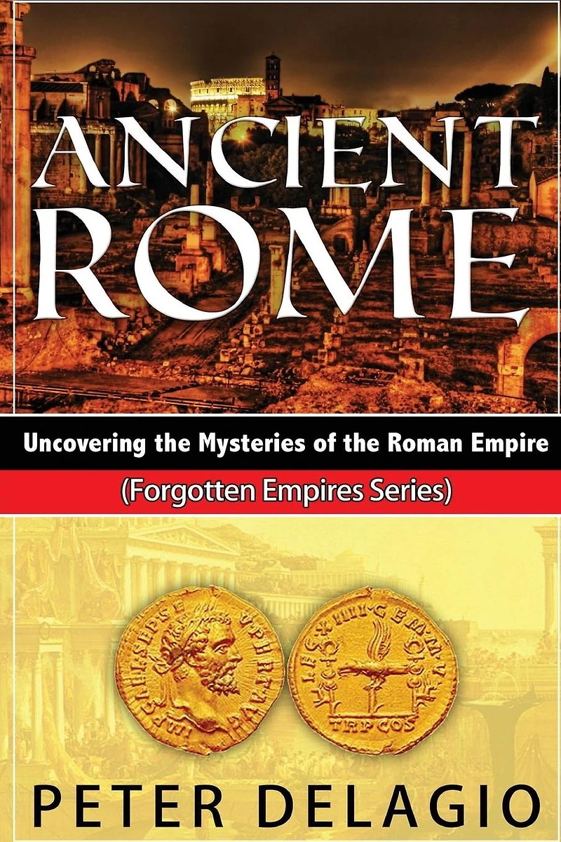 Ancient Rome - Uncovering The Mysteries of Roman Empire
