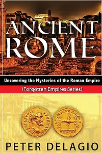Ancient Rome - Uncovering The Mysteries of Roman Empire