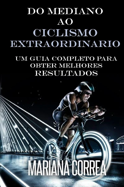 Do Mediano ao CICLISMO EXTRAORDINARIO: Um guia completo para obter melhores resultados