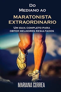 Do Mediano ao MARATONISTA EXTRAORDINARIO: Um guia completo para obter melhores resultados
