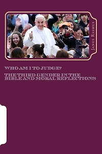 Who Am I to Judge?: The Third Gender in the Bible and Moral Reflections