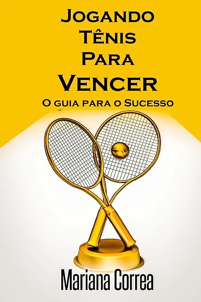 Jogando Tenis Para Vencer: O guia para o Sucesso