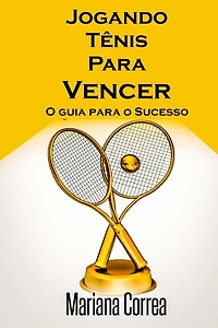 Jogando Tenis Para Vencer: O guia para o Sucesso