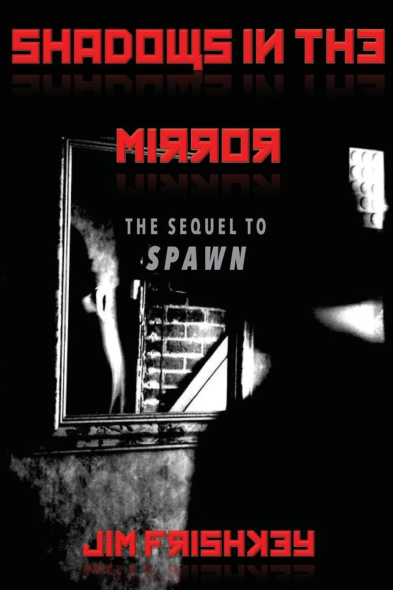 Shadows In The Mirror: Sequel to Spawn